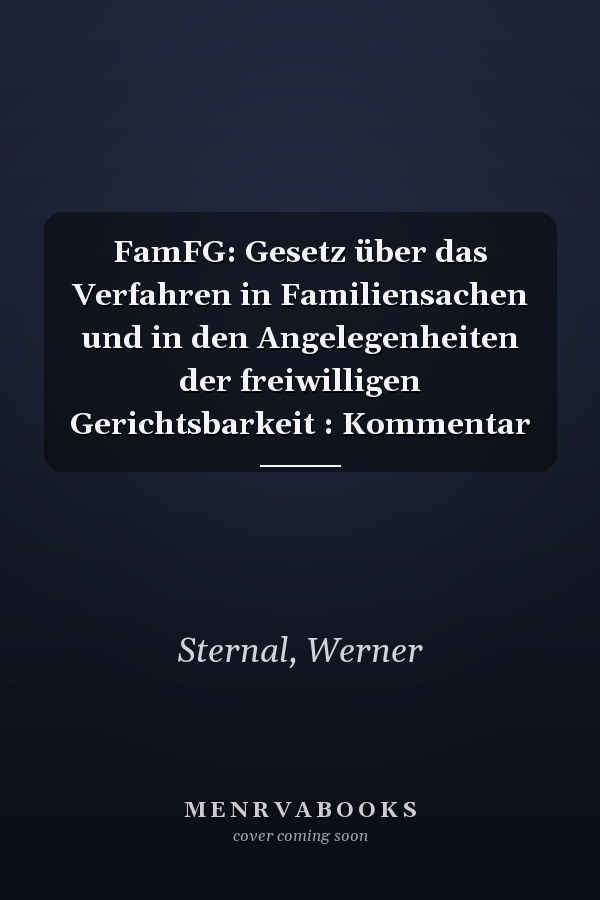 FamFG: Gesetz über das Verfahren in Familiensachen und in den Angelegenheiten der freiwilligen Gerichtsbarkeit : Kommentar
