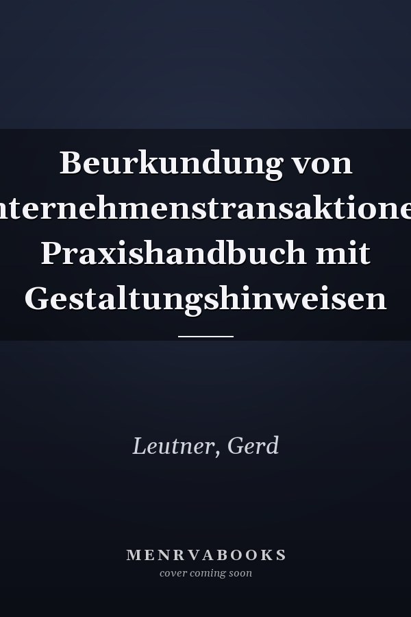 Beurkundung von Unternehmenstransaktionen: Praxishandbuch mit Gestaltungshinweisen