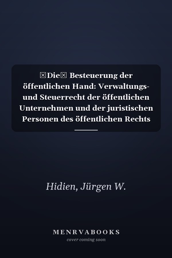 Die Besteuerung der öffentlichen Hand: Verwaltungs- und Steuerrecht der öffentlichen Unternehmen und der juristischen Personen des öffentlichen Rechts