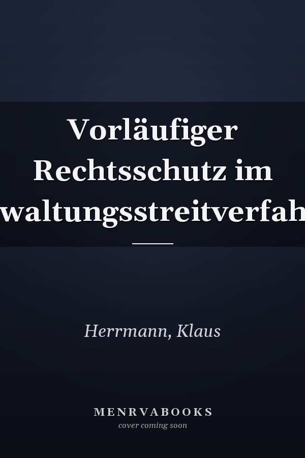 Vorläufiger Rechtsschutz im Verwaltungsstreitverfahren