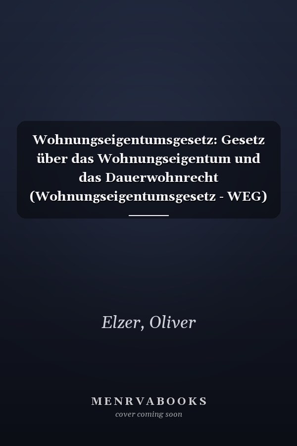 Wohnungseigentumsgesetz: Gesetz über das Wohnungseigentum und das Dauerwohnrecht (Wohnungseigentumsgesetz - WEG)