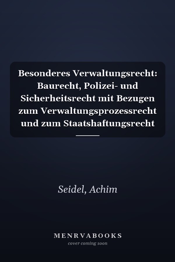 Besonderes Verwaltungsrecht: Baurecht, Polizei- und Sicherheitsrecht mit Bezugen zum Verwaltungsprozessrecht und zum Staatshaftungsrecht