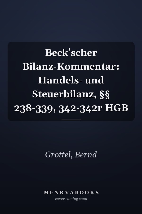 Beck'scher Bilanz-Kommentar: Handels- und Steuerbilanz, §§ 238-339, 342-342r HGB