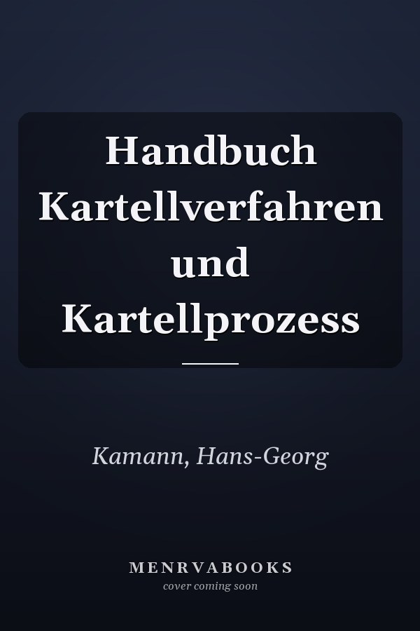 Handbuch Kartellverfahren und Kartellprozess