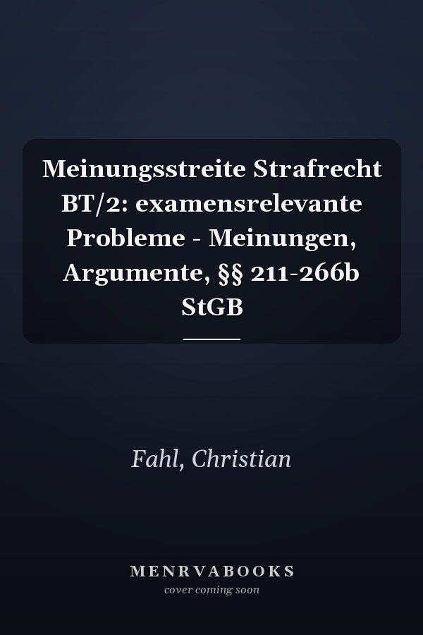 Meinungsstreite Strafrecht BT/2: examensrelevante Probleme - Meinungen, Argumente, §§ 211-266b StGB
