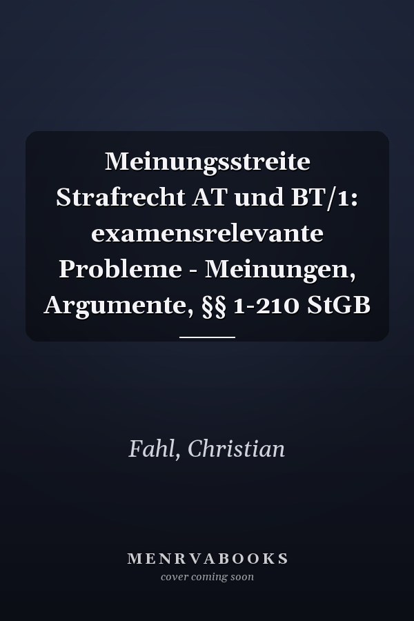 Meinungsstreite Strafrecht AT und BT/1: examensrelevante Probleme - Meinungen, Argumente, §§ 1-210 StGB