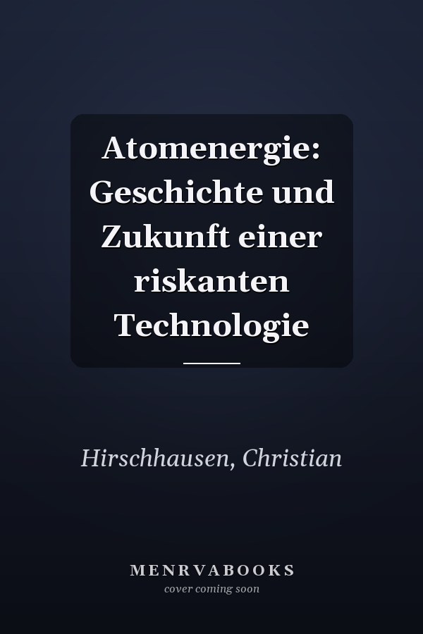 Atomenergie: Geschichte und Zukunft einer riskanten Technologie