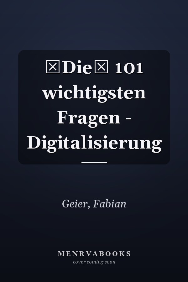 Die 101 wichtigsten Fragen - Digitalisierung