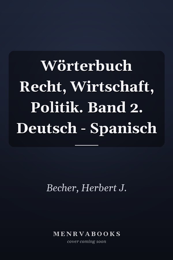Wörterbuch Recht, Wirtschaft, Politik. Band 2. Deutsch - Spanisch