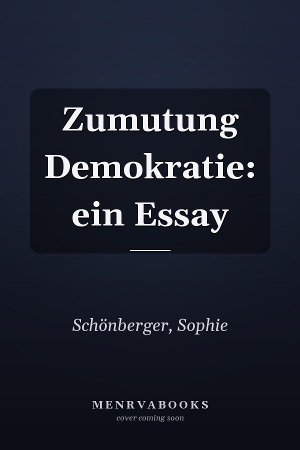 Zumutung Demokratie: ein Essay