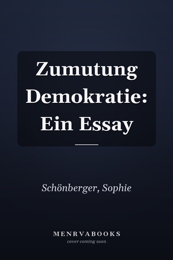 Zumutung Demokratie: Ein Essay