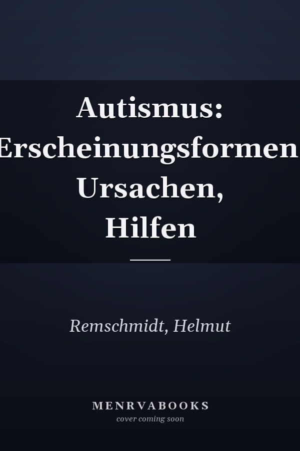 Autismus: Erscheinungsformen, Ursachen, Hilfen