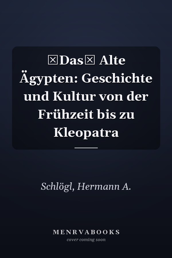 Das Alte Ägypten: Geschichte und Kultur von der Frühzeit bis zu Kleopatra