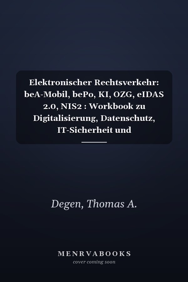 Elektronischer Rechtsverkehr: beA-Mobil, bePo, KI, OZG, eIDAS 2.0, NIS2 : Workbook zu Digitalisierung, Datenschutz, IT-Sicherheit und Technologie-Entwicklungen, Apps, Cloud, KI, Kollaboration, Langzeitarchivierung, ersetzendem Scannen, Beweisrecht, E-Government und Compliance für Anwälte, Steuerberater, Wirtschaftsprüfer, Justiz, Behörden und Unternehmen