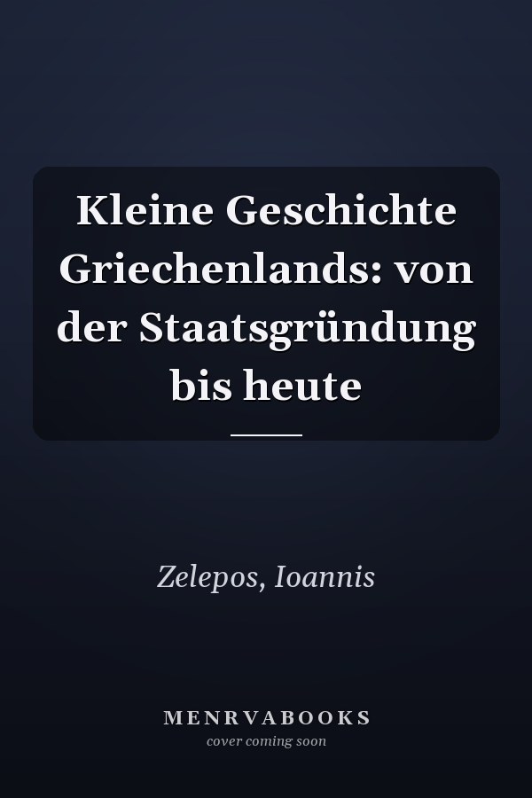 Kleine Geschichte Griechenlands: von der Staatsgründung bis heute