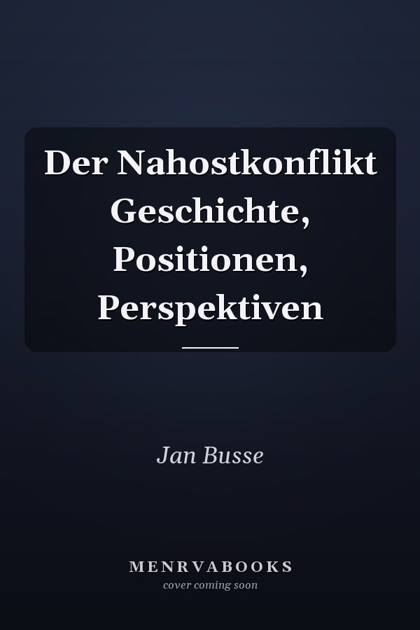 Der Nahostkonflikt Geschichte, Positionen, Perspektiven
