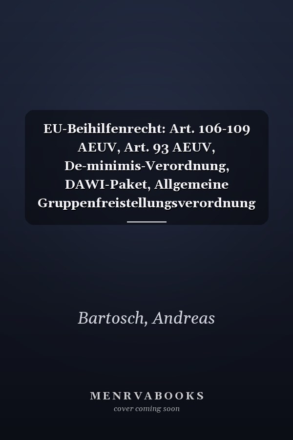EU-Beihilfenrecht: Art. 106-109 AEUV, Art. 93 AEUV, De-minimis-Verordnung, DAWI-Paket, Allgemeine Gruppenfreistellungsverordnung sowie Verfahrensverordnung : Kommentar