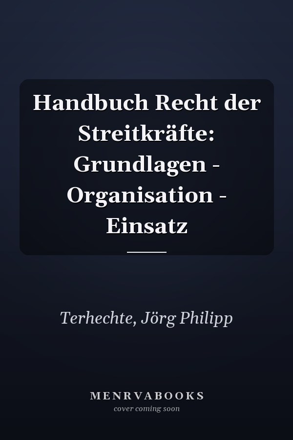 Handbuch Recht der Streitkräfte: Grundlagen - Organisation - Einsatz