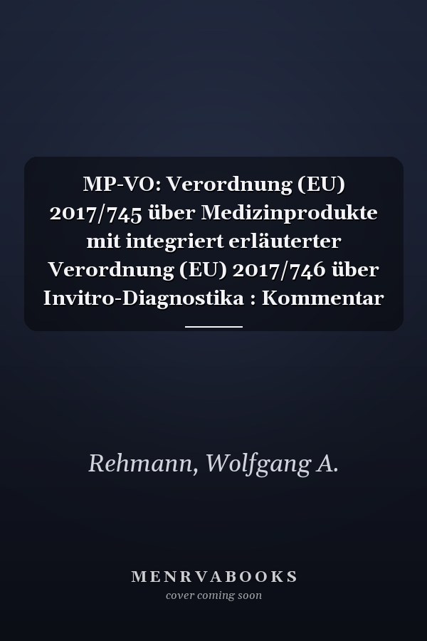 MP-VO: Verordnung (EU) 2017/745 über Medizinprodukte mit integriert erläuterter Verordnung (EU) 2017/746 über Invitro-Diagnostika : Kommentar