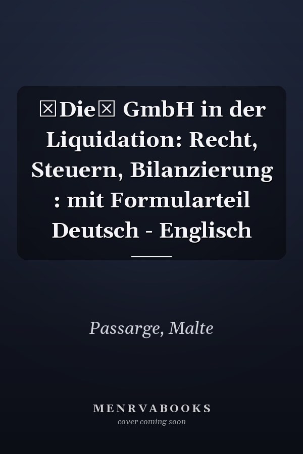 Die GmbH in der Liquidation: Recht, Steuern, Bilanzierung : mit Formularteil Deutsch - Englisch