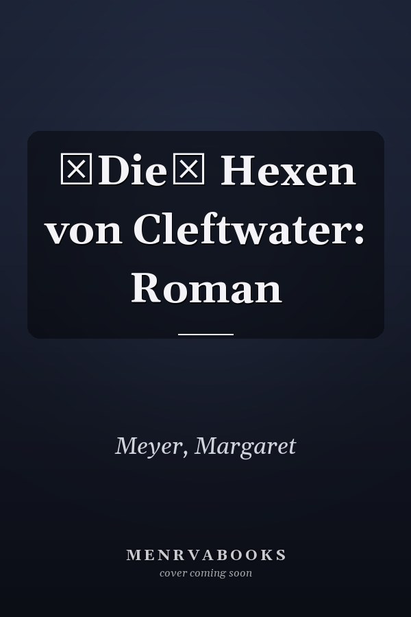 Die Hexen von Cleftwater: Roman