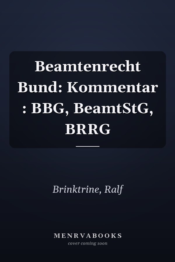 Beamtenrecht Bund: Kommentar : BBG, BeamtStG, BRRG