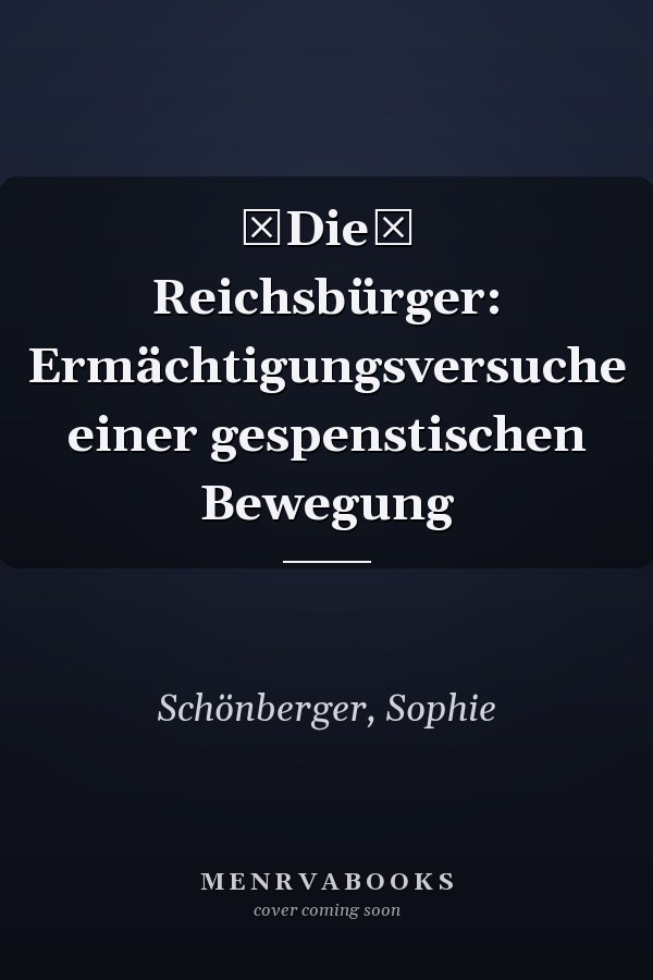 Die Reichsbürger: Ermächtigungsversuche einer gespenstischen Bewegung