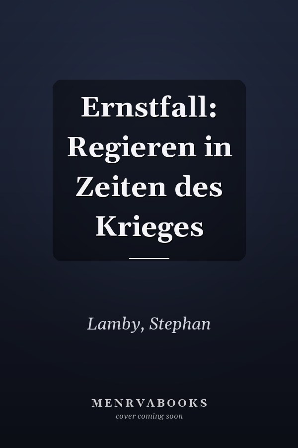 Ernstfall: Regieren in Zeiten des Krieges