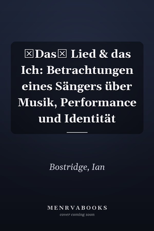 Das Lied & das Ich: Betrachtungen eines Sängers über Musik, Performance und Identität