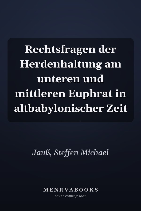 Rechtsfragen der Herdenhaltung am unteren und mittleren Euphrat in altbabylonischer Zeit