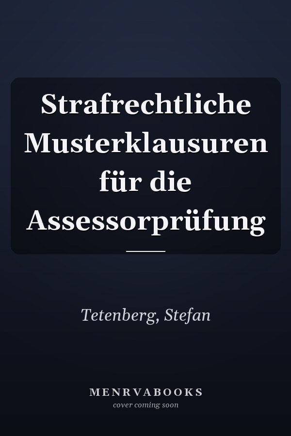 Strafrechtliche Musterklausuren für die Assessorprüfung