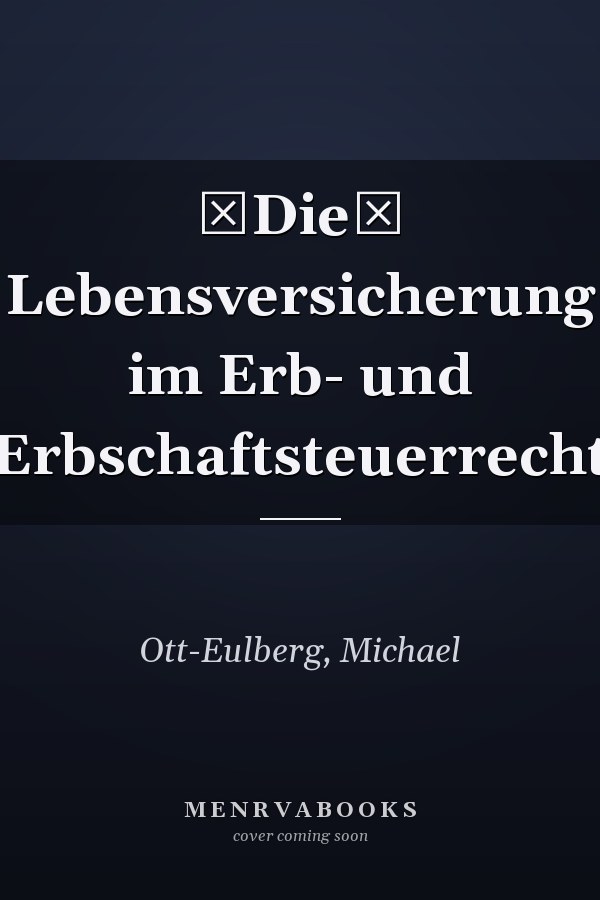 Die Lebensversicherung im Erb- und Erbschaftsteuerrecht