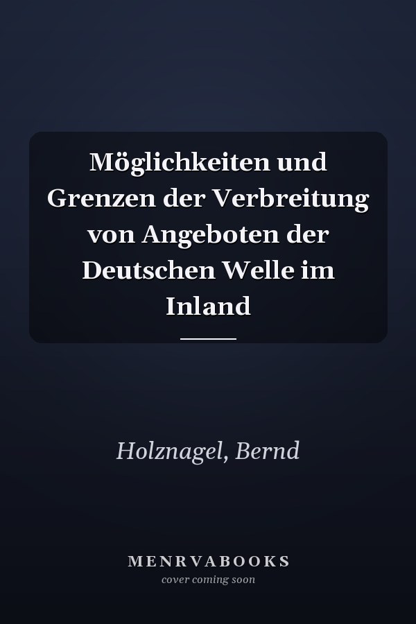 Möglichkeiten und Grenzen der Verbreitung von Angeboten der Deutschen Welle im Inland