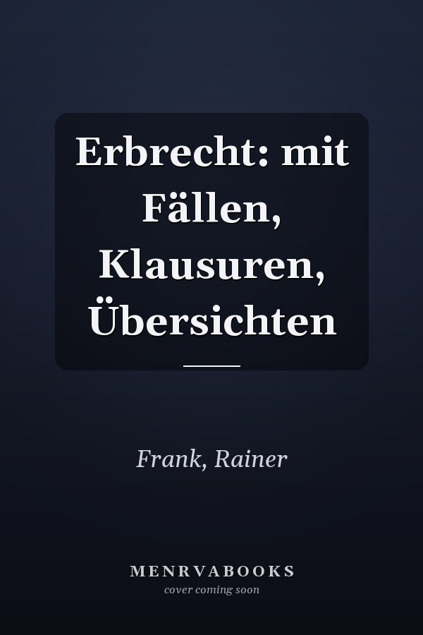 Erbrecht: mit Fällen, Klausuren, Übersichten
