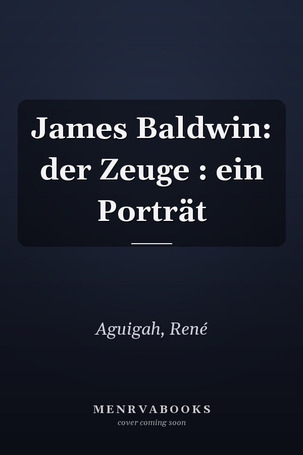 James Baldwin: der Zeuge : ein Porträt