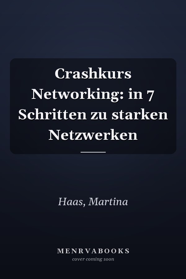 Crashkurs Networking: in 7 Schritten zu starken Netzwerken