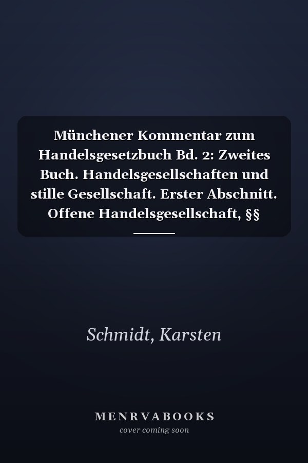 Münchener Kommentar zum Handelsgesetzbuch Bd. 2: Zweites Buch. Handelsgesellschaften und stille Gesellschaft. Erster Abschnitt. Offene Handelsgesellschaft, §§ 105-160. Zweiter Abschnitt. Kommanditgesellschaft: §§ 161-179, Konzernrecht derPersonengesellschaften