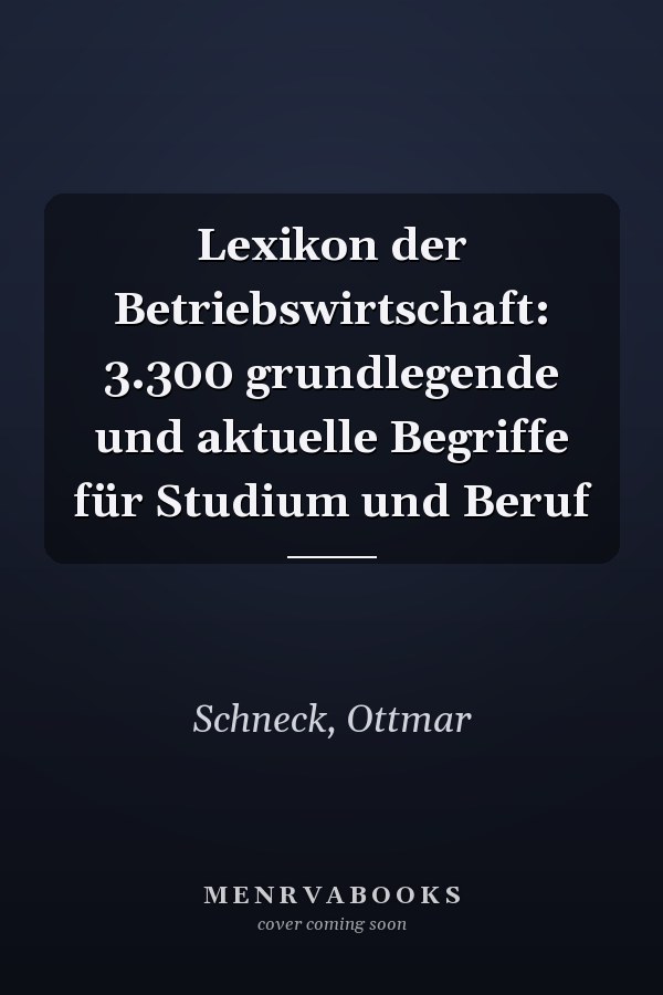 Lexikon der Betriebswirtschaft: 3.300 grundlegende und aktuelle Begriffe für Studium und Beruf