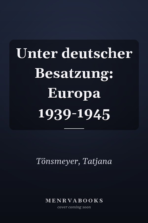Unter deutscher Besatzung: Europa 1939-1945