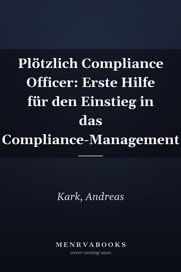 Plötzlich Compliance Officer: Erste Hilfe für den Einstieg in das Compliance-Management