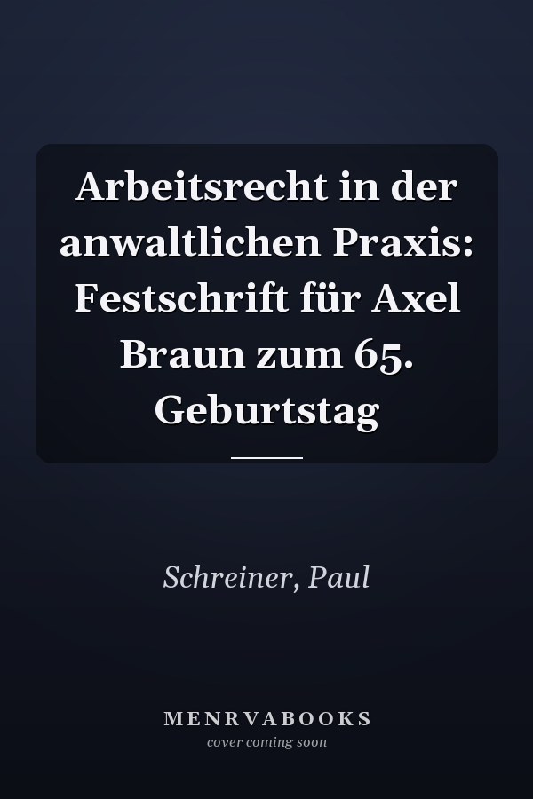 Arbeitsrecht in der anwaltlichen Praxis: Festschrift für Axel Braun zum 65. Geburtstag