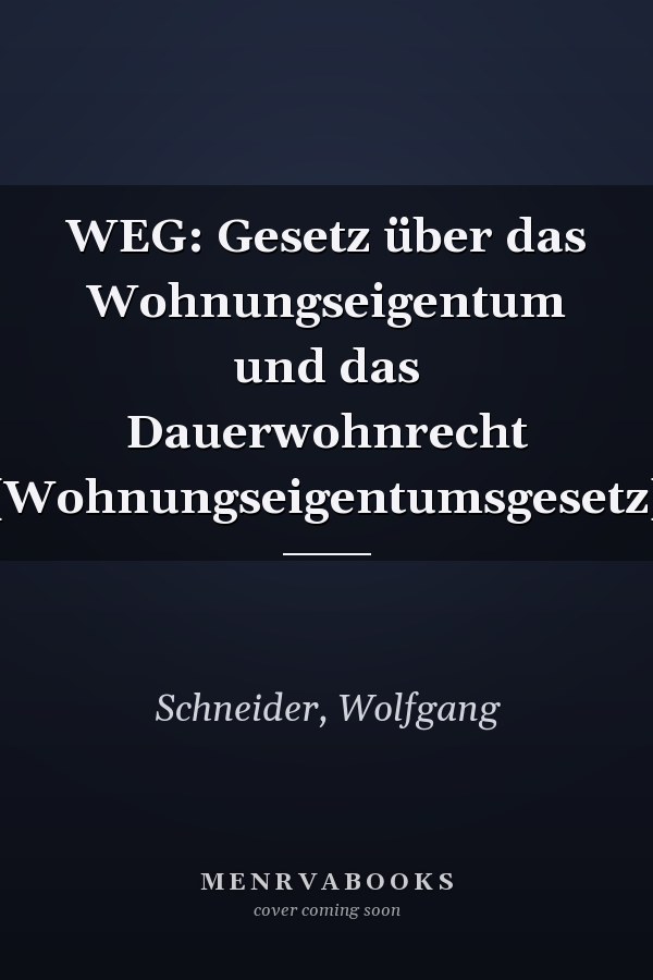WEG: Gesetz über das Wohnungseigentum und das Dauerwohnrecht (Wohnungseigentumsgesetz)