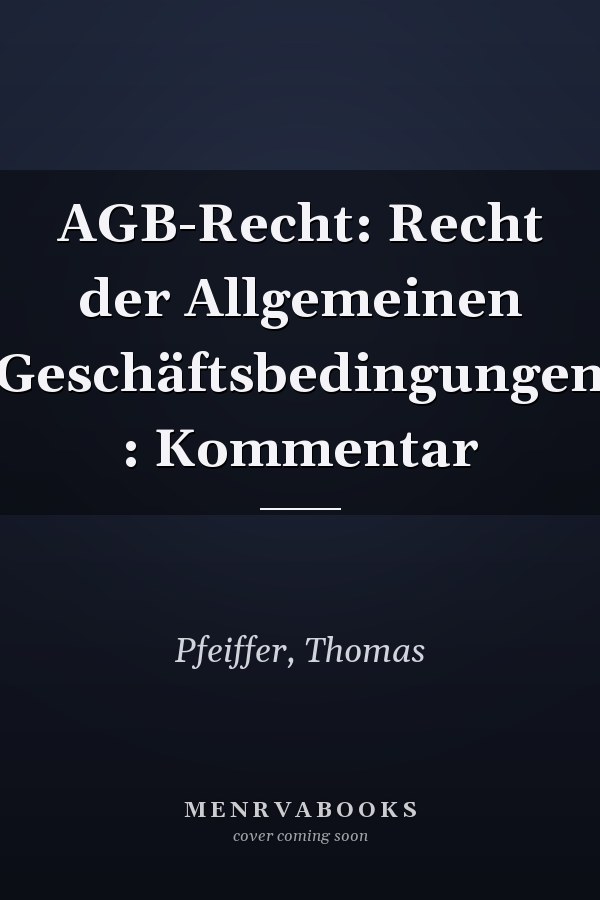 AGB-Recht: Recht der Allgemeinen Geschäftsbedingungen : Kommentar