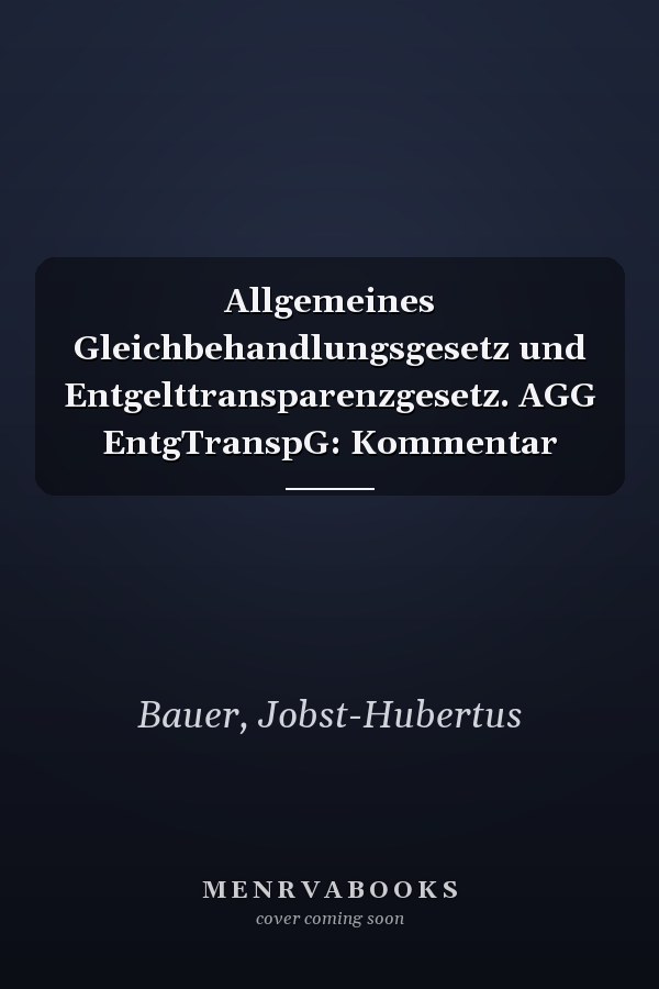 Allgemeines Gleichbehandlungsgesetz und Entgelttransparenzgesetz. AGG EntgTranspG: Kommentar