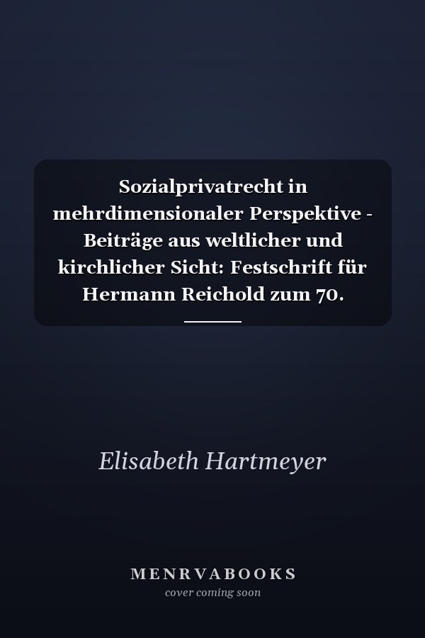 Sozialprivatrecht in mehrdimensionaler Perspektive - Beiträge aus weltlicher und kirchlicher Sicht: Festschrift für Hermann Reichold zum 70. Geburtstag
