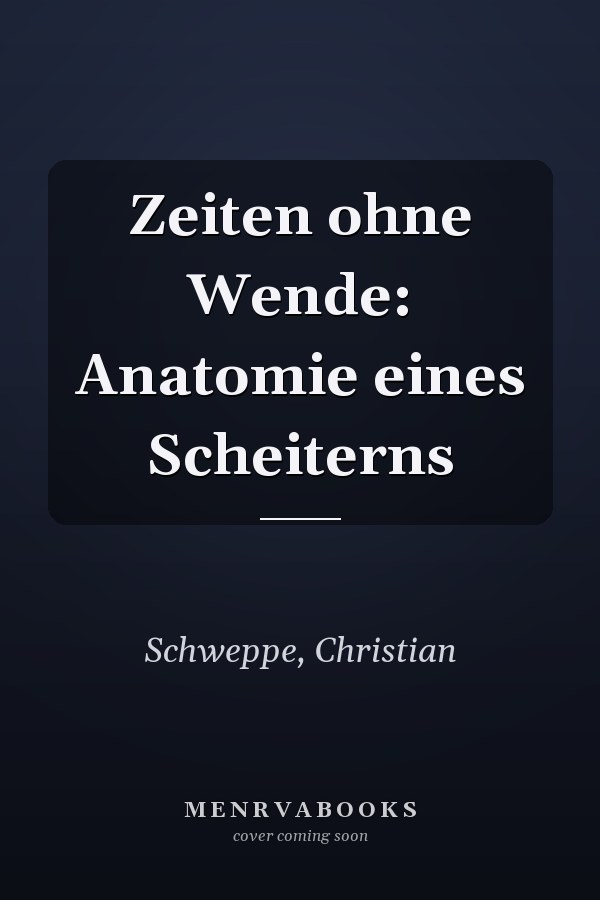 Zeiten ohne Wende: Anatomie eines Scheiterns