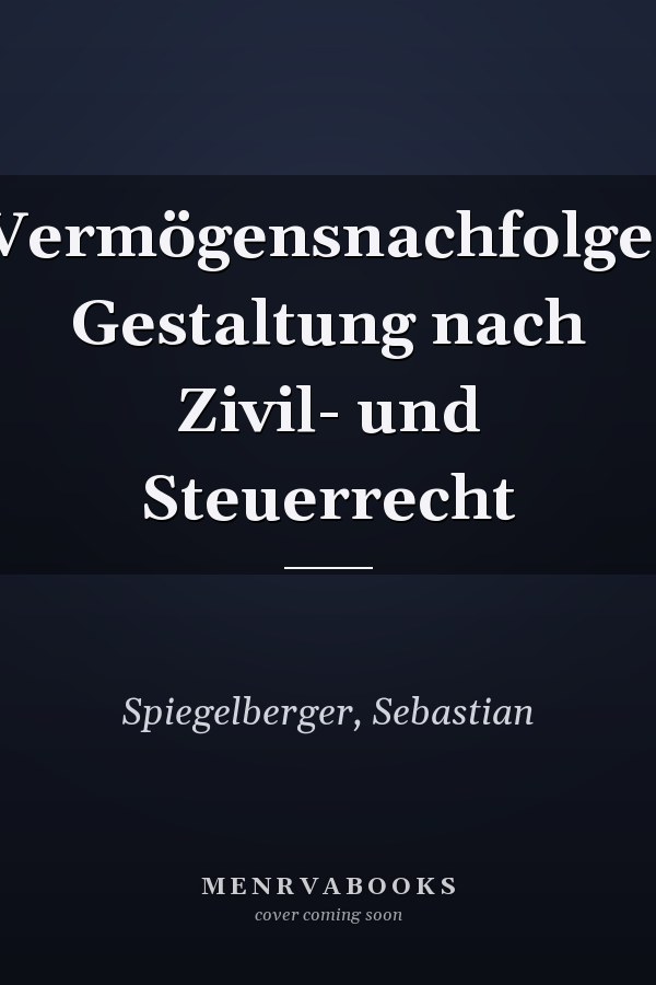 Vermögensnachfolge: Gestaltung nach Zivil- und Steuerrecht