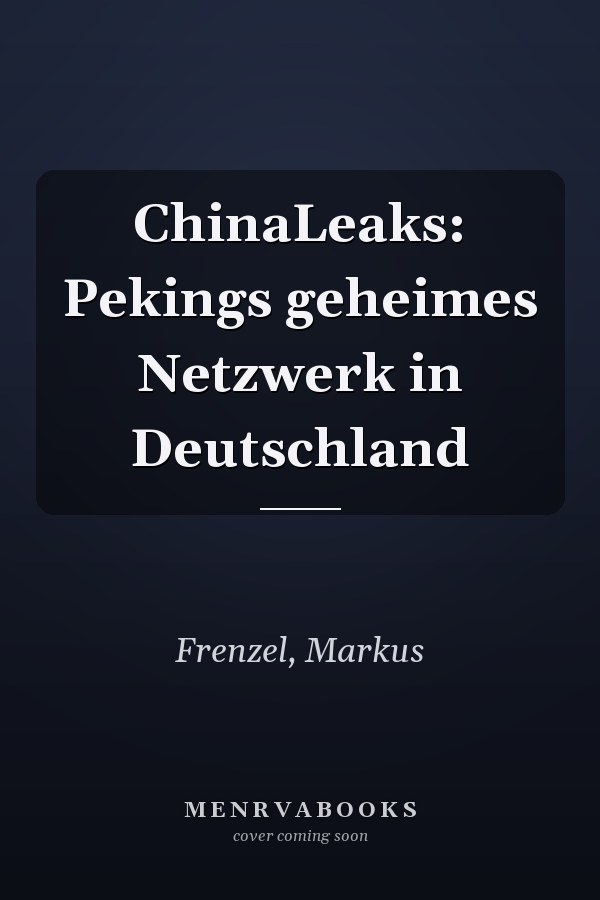 ChinaLeaks: Pekings geheimes Netzwerk in Deutschland