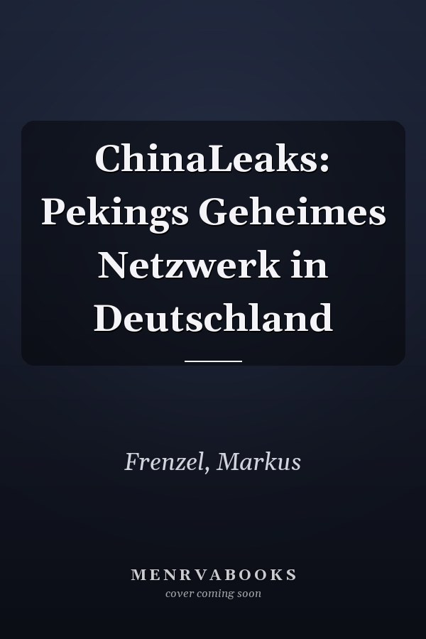 ChinaLeaks: Pekings Geheimes Netzwerk in Deutschland