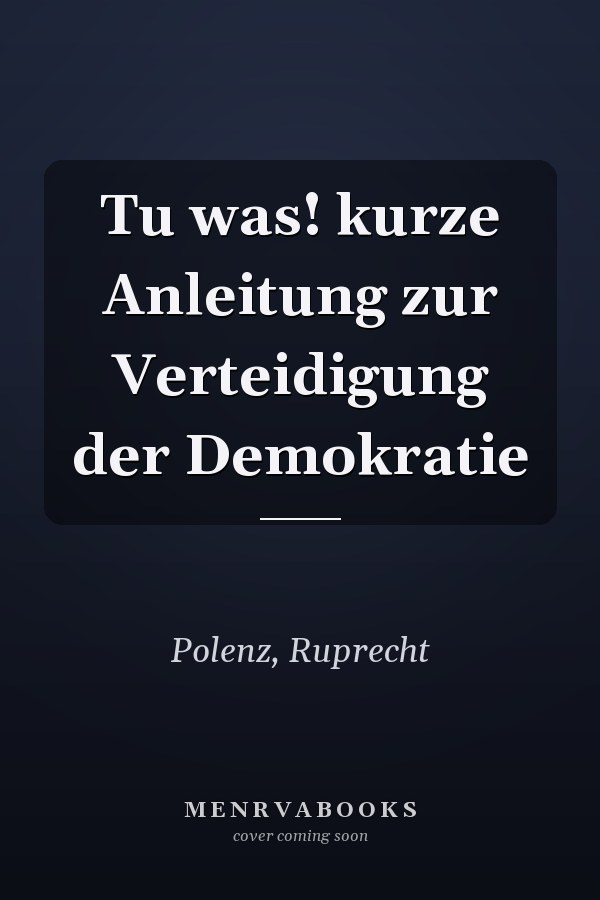 Tu was! kurze Anleitung zur Verteidigung der Demokratie